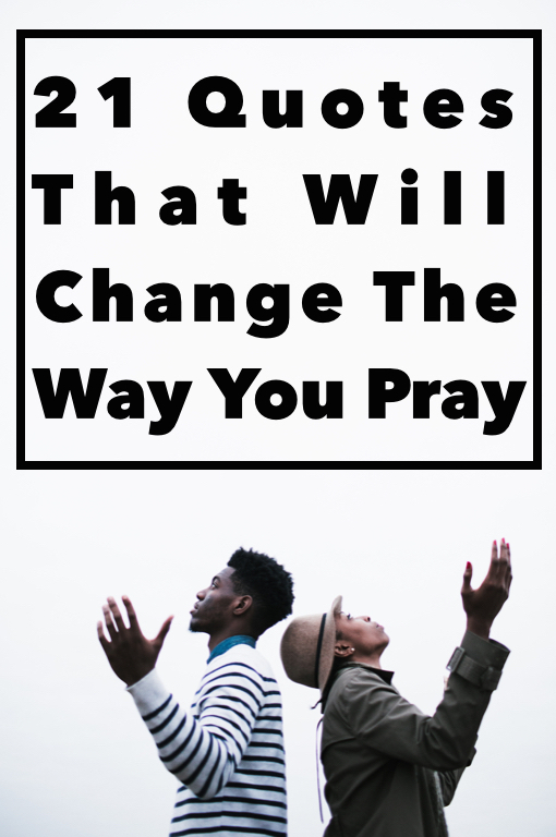 21 Quotes That Will Change The Way You Pray