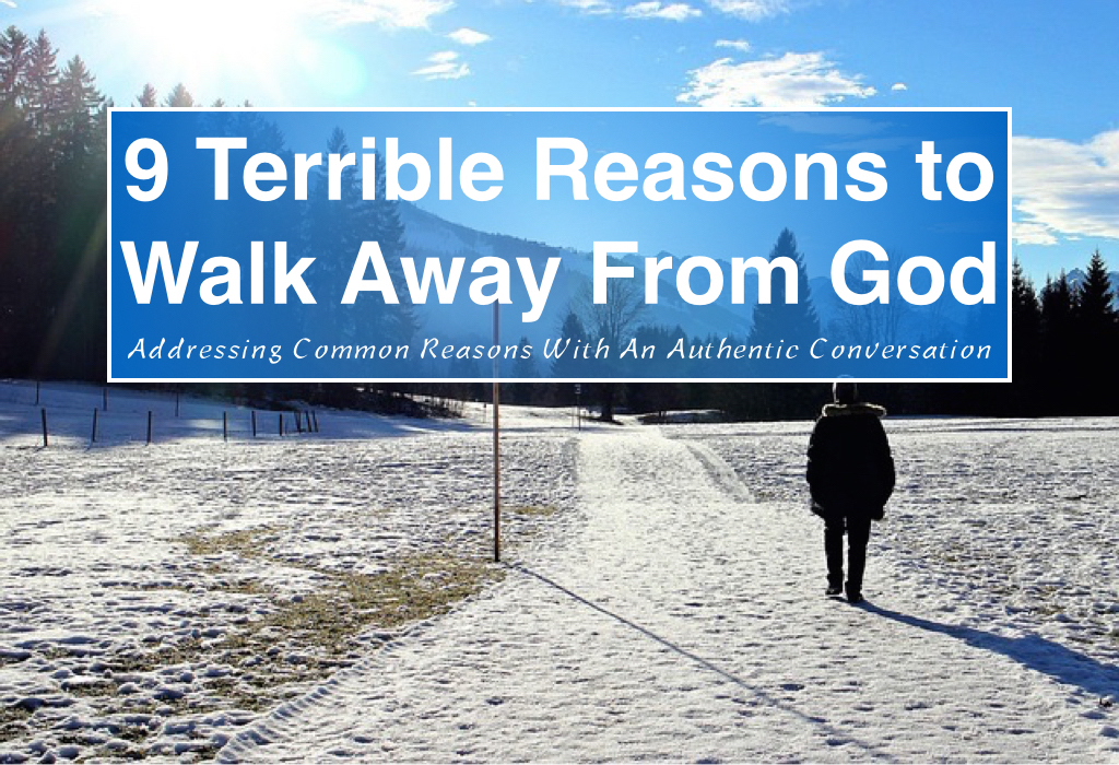 9 Terrible Reasons to Walk Away From God