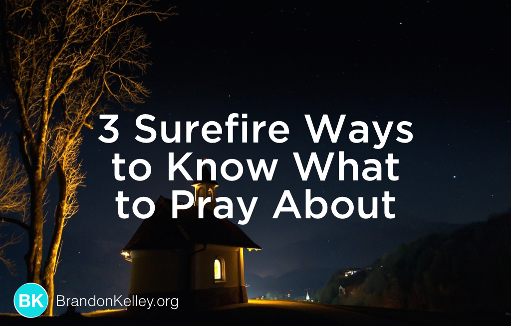 3 Surefire Ways to Know What to Pray About