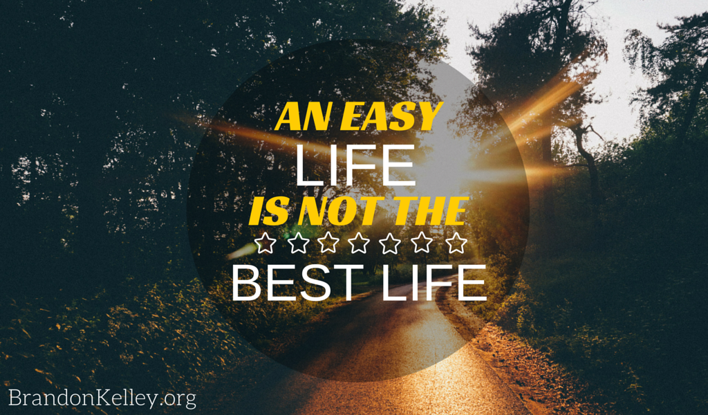 An Easy Life is Not the Best Life