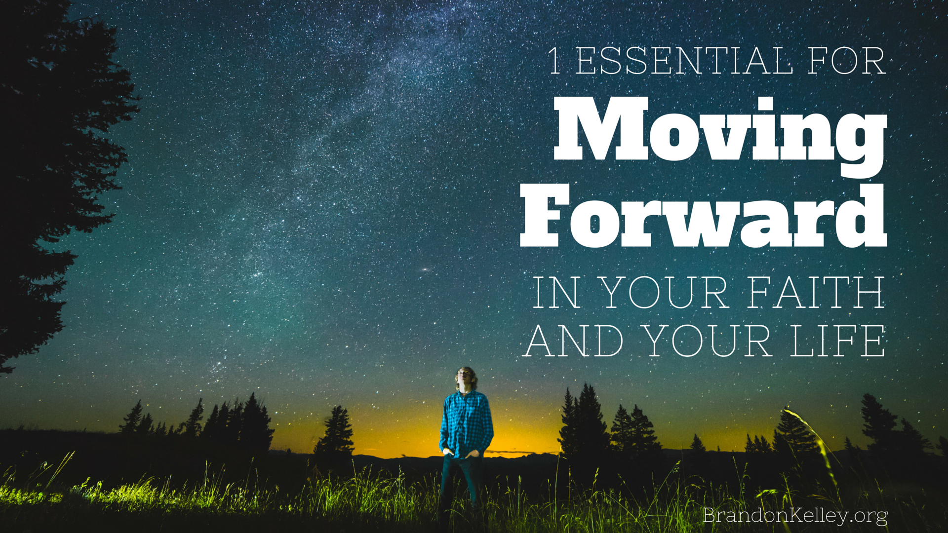 1 Essential For Moving Forward in Your Faith and Your Life