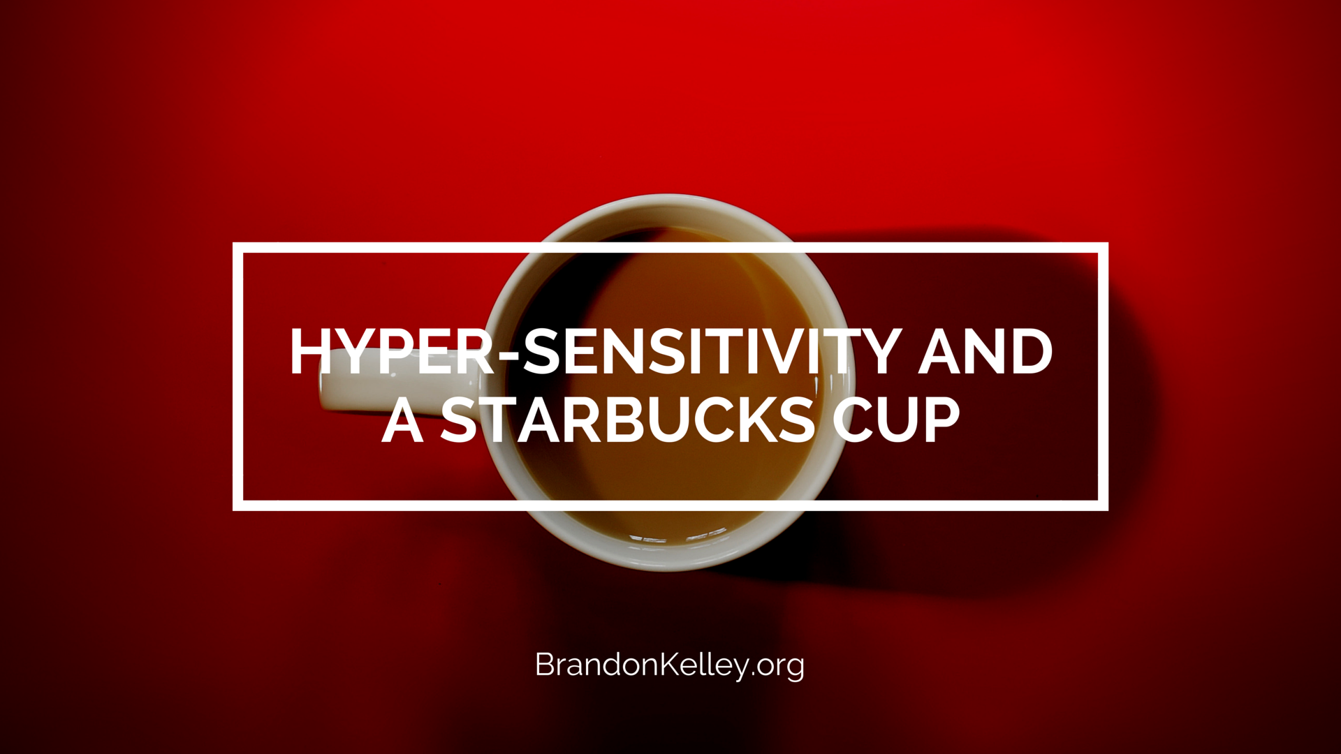 Hyper-Sensitivity and a Starbucks Cup