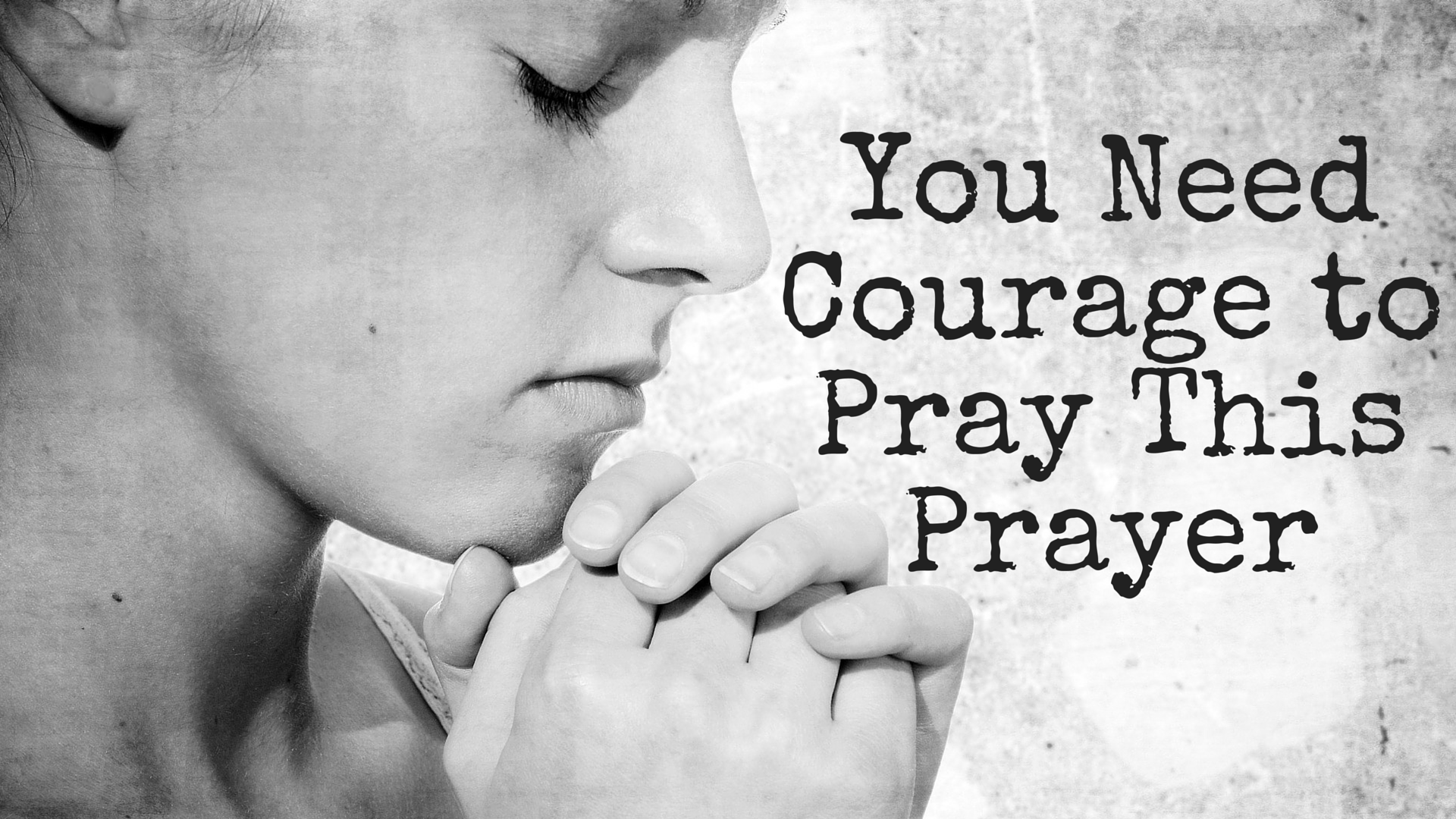 You Need Courage to Pray This Prayer