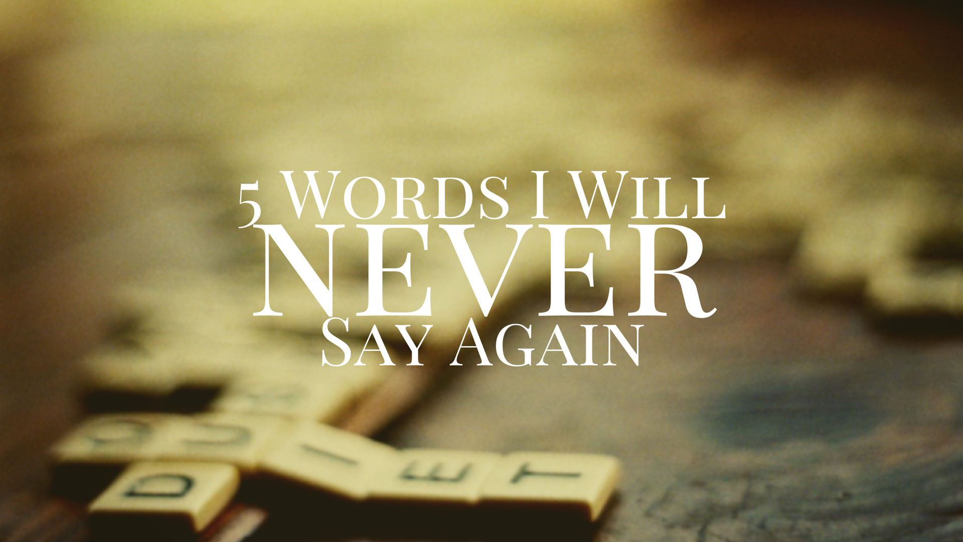 5 Words I Will Never Say Again