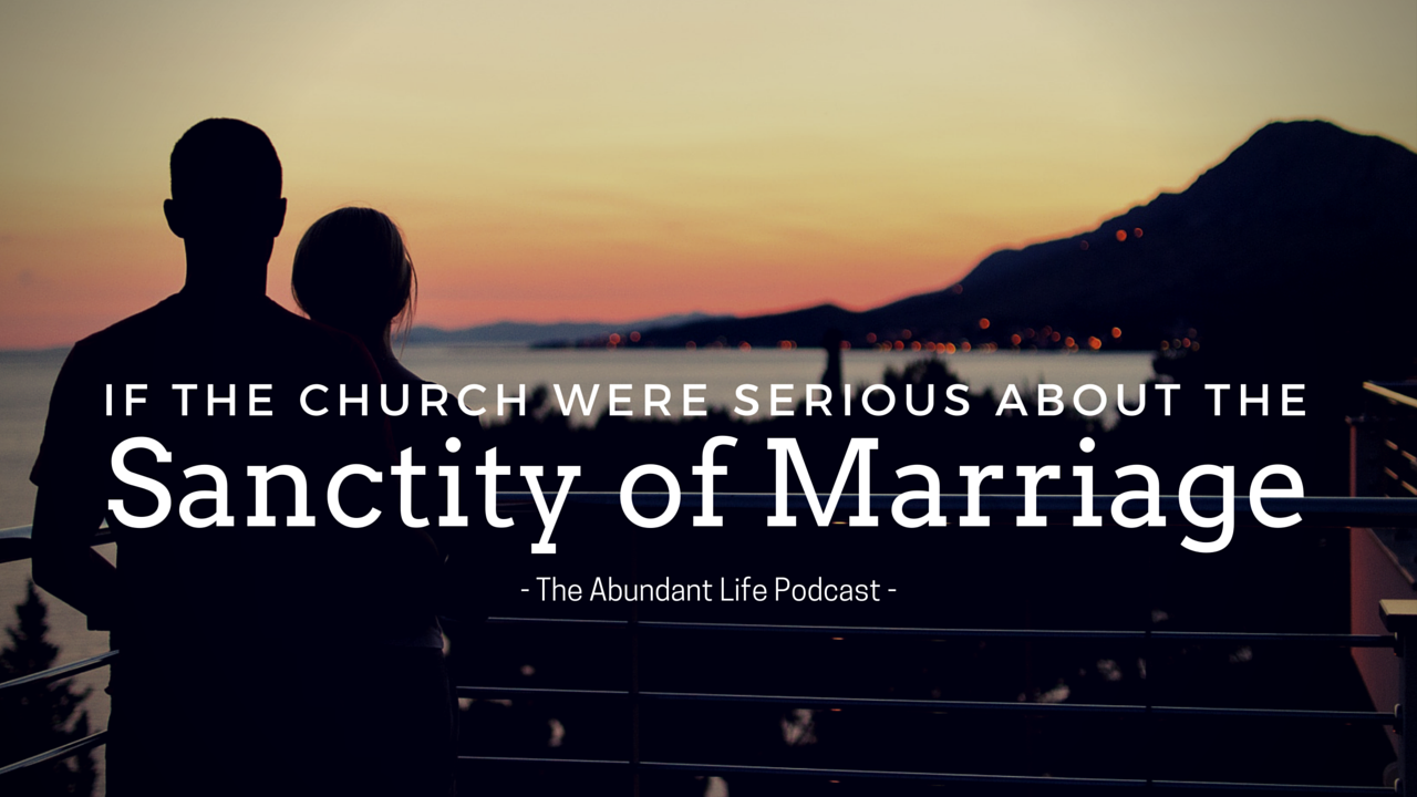 TAL: If the Church Were Serious About the Sanctity of Marriage