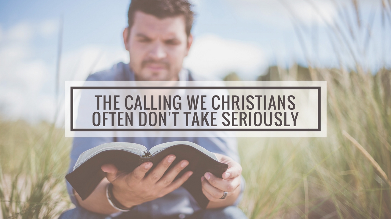 The Calling We Christians Often Don't Take Seriously