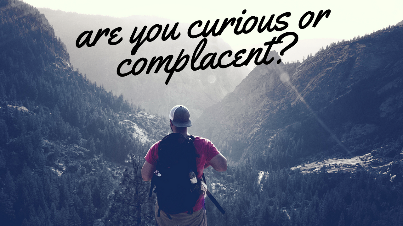 Are You a Curious Person or a Complacent Person-