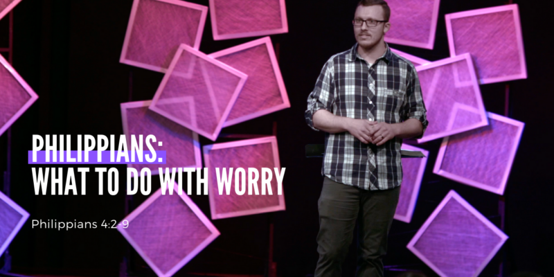 Philippians: What to Do With Worry